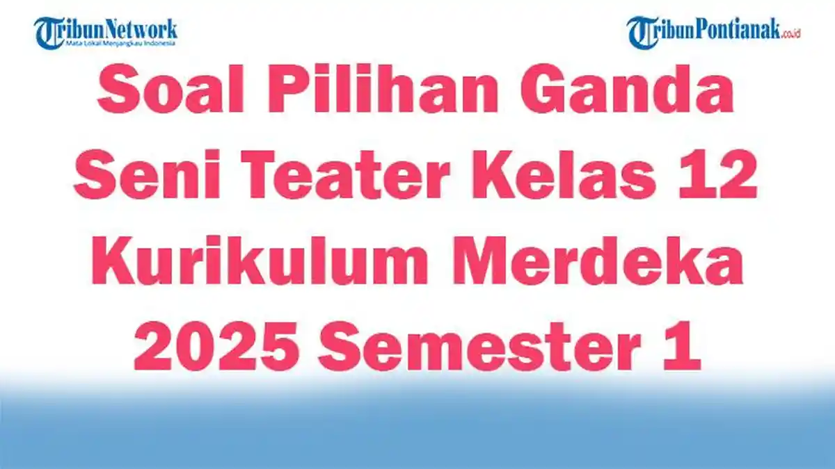 45 Soal Pilihan Ganda Seni Teater Kelas 12 Kurikulum Merdeka 2025