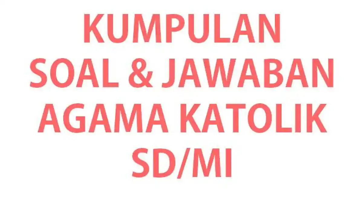 35 Jawaban Soal Ulangan Ujian Agama Katolik Kelas 3 SD Semester Terbaru