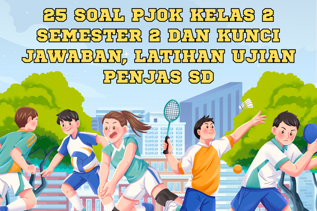 25 Soal PJOK Kelas 2 Semester 2 dan Kunci Jawaban Latihan Ujian Penjas SD