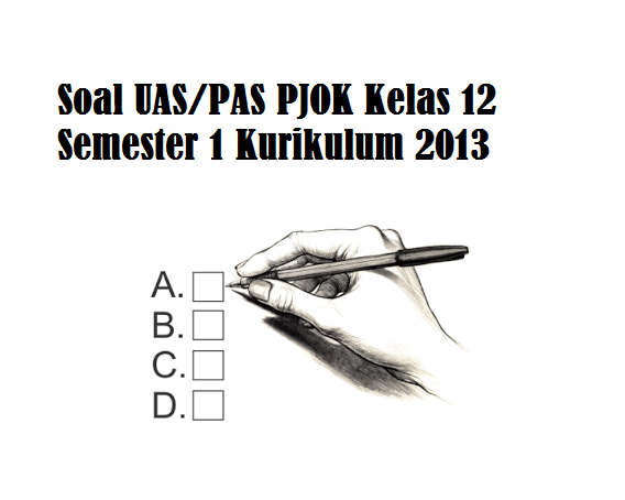 Rahasia Lulus Ujian dengan Contoh Soal Penjaskes Kelas 12 Semester 1 Kurikulum 2013